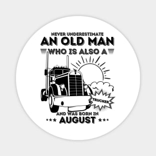 Never Underestimate An Old Man Who Is Also A Trucker And Was Born In August Magnet